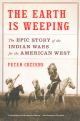 The Earth is Weeping - The Epic Story of the Indian Wars of the American West